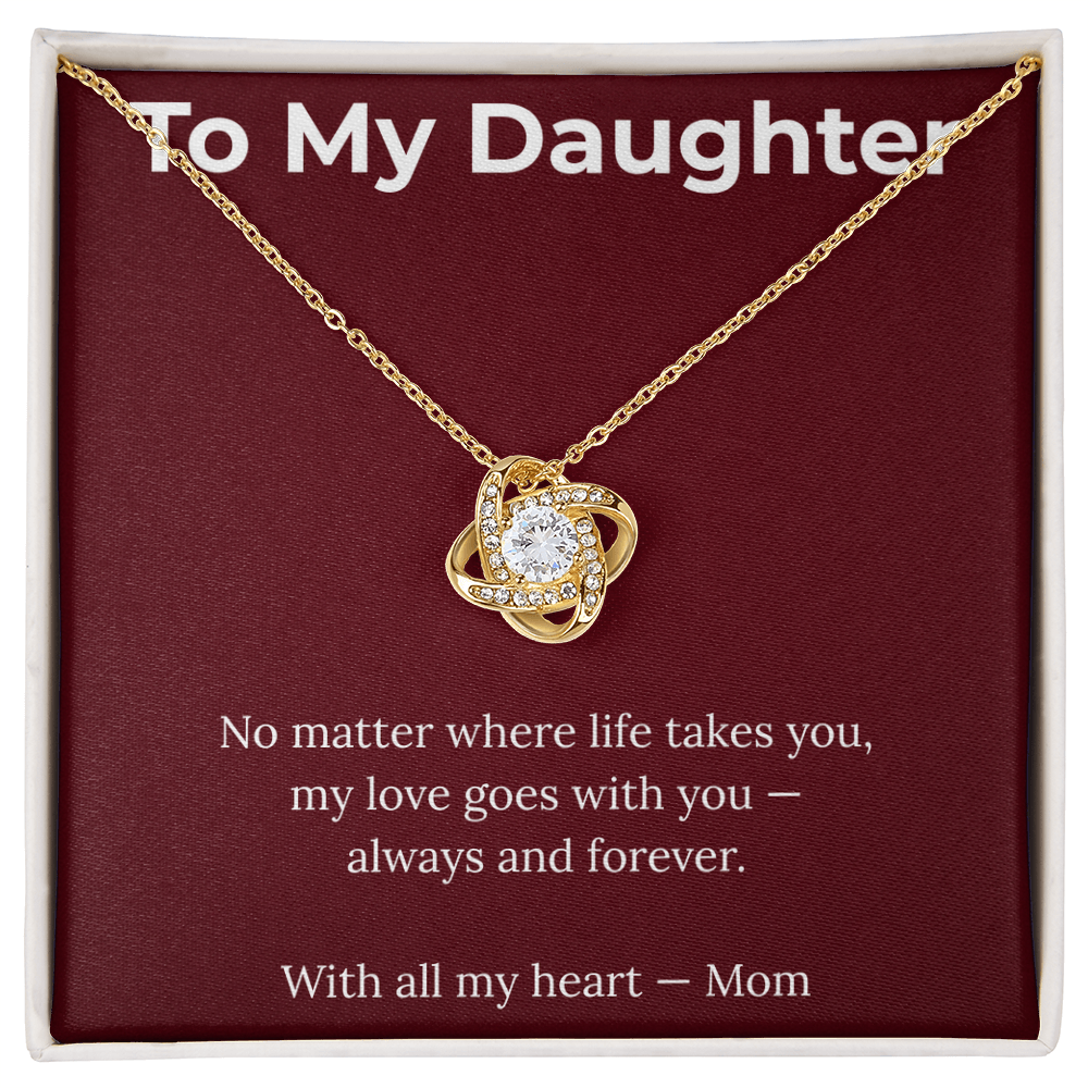 To My Daughter – My Love Goes With You Always - Love Knot Necklace.