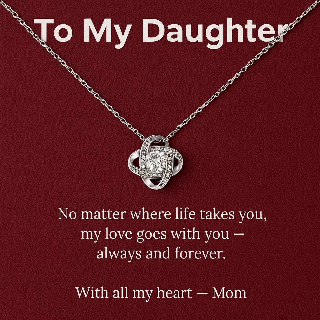 To My Daughter – My Love Goes With You Always - Love Knot Necklace.
