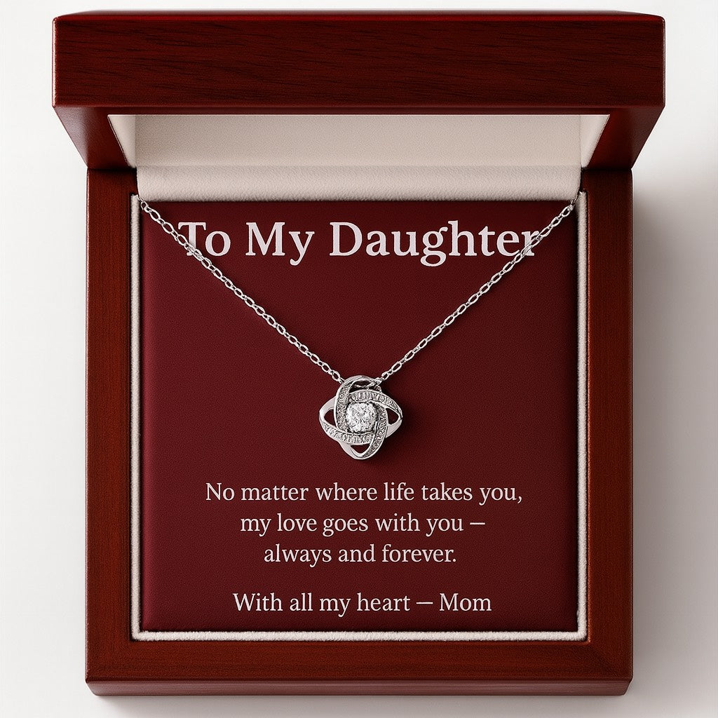 To My Daughter – My Love Goes With You Always - Love Knot Necklace.