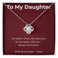 To My Daughter – My Love Goes With You Always - Love Knot Necklace.